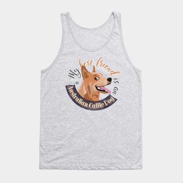 My Best Friend is an Australian Cattle Dog - Red Tank Top by DoggyGraphics